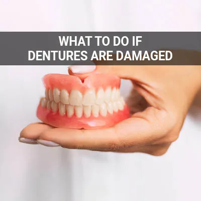 Visit our What Do I Do If I Damage My Dentures page